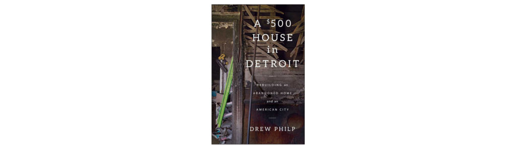 A $500 House in Detroit by Drew Philp